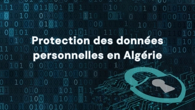 Protection des données personnelles en Algérie : Généralités sur la loi 18-07